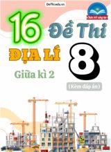 Tổng hợp 16 Đề thi Địa lí 8 sách Chân Trời Sáng Tạo giữa Kì 2 (Kèm đáp án)